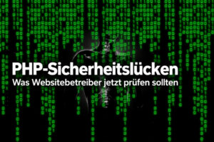 PHP-Sicherheitslücken: Was Websitebetreiber jetzt prüfen sollten